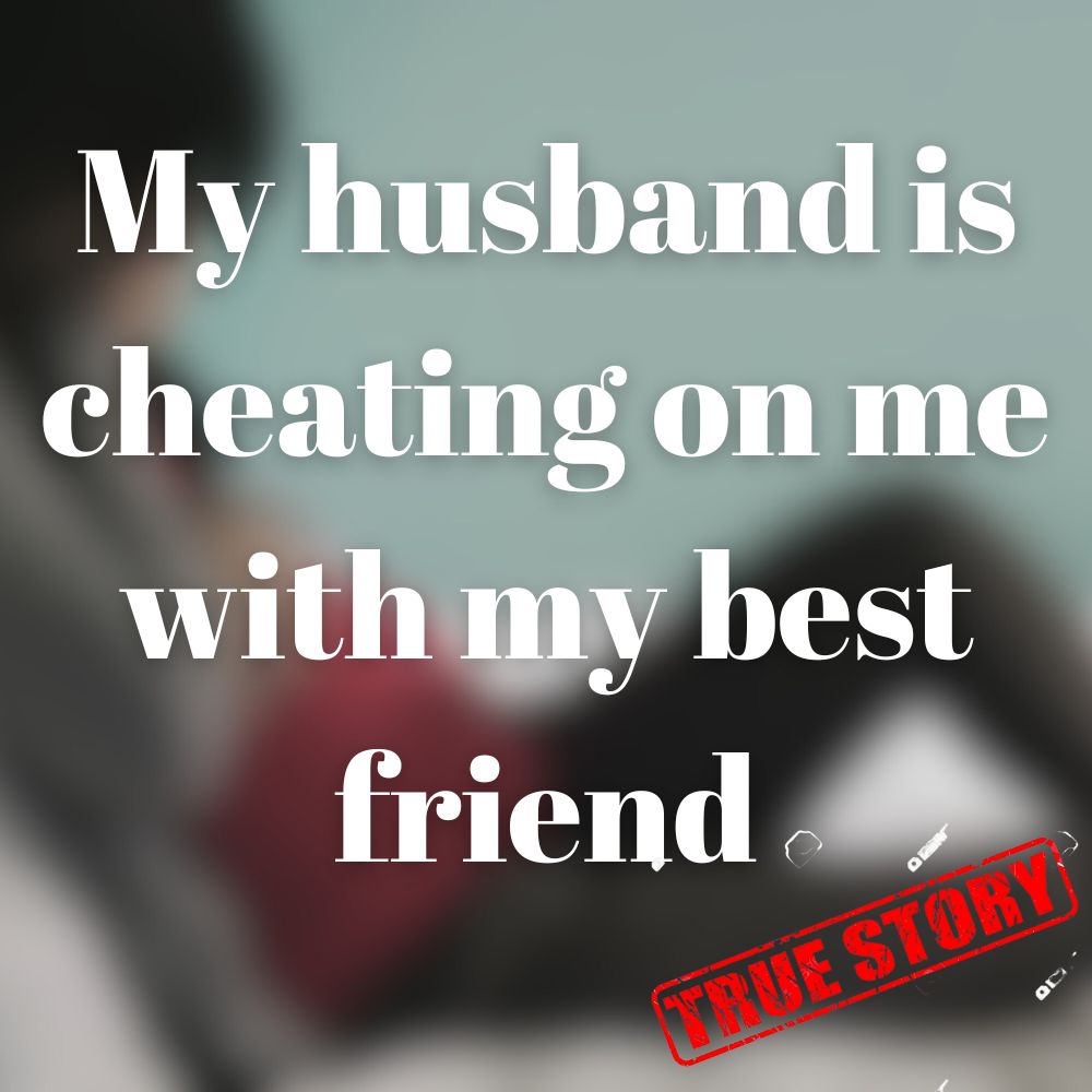 Reel Story – My husband is cheating on me with my best friend