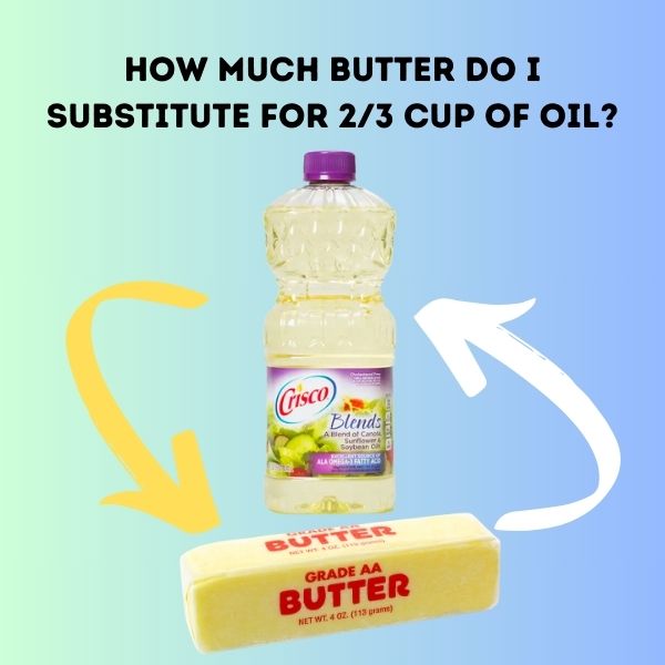 How Much Butter Do I Substitute for 23 Cup of Oil